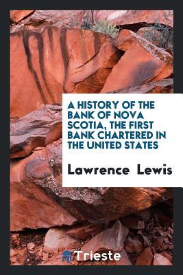 Full Download A History of the Bank of Nova Scotia, the First Bank Chartered in the United States - Lawrence Lewis file in PDF