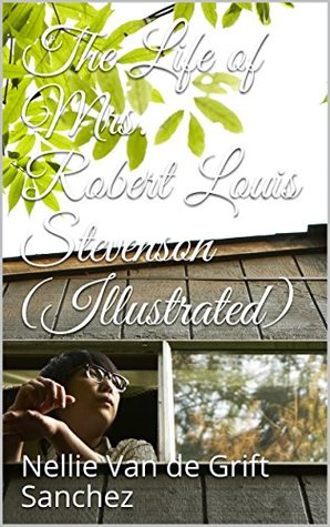 Read The Life of Mrs. Robert Louis Stevenson (Illustrated) - Nellie Van De Grift Sanchez file in ePub