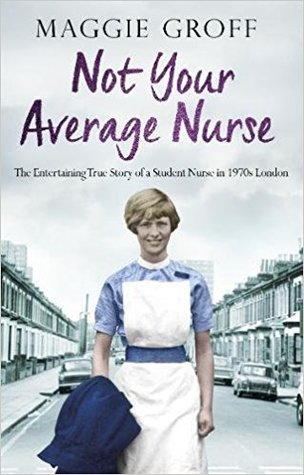 Read Online Not your Average Nurse: The Entertaining True Story of a Student Nurse in 1970s London - Maggie Groff file in ePub