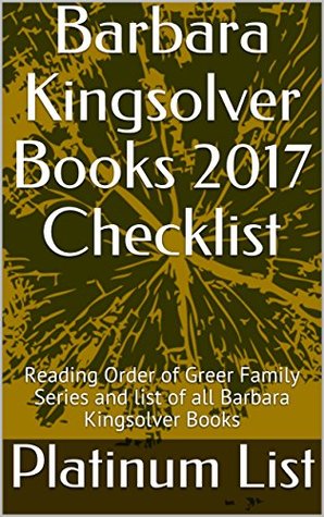 Read Barbara Kingsolver Books 2017 Checklist: Reading Order of Greer Family Series and list of all Barbara Kingsolver Books - Platinum List | PDF
