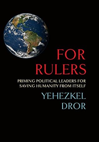 Read Online For Rulers: Priming Political Leaders for Saving Humanity from Itself - Yehezkel Dror file in ePub