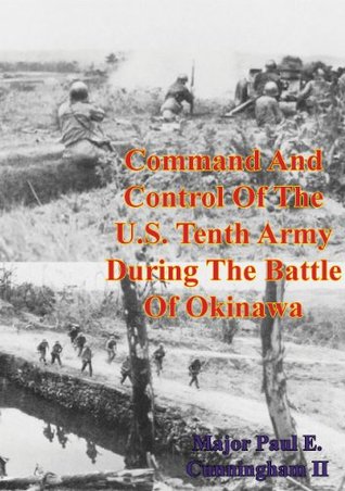 Full Download Command And Control Of The U.S. Tenth Army During The Battle Of Okinawa - Major Paul E. Cunningham II file in ePub