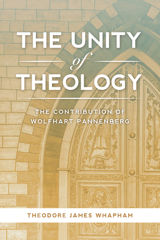 Read Unity of Theology: The Contribution of Wolfhart Pannenberg - Theodore James Whapham file in ePub