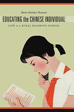 Read Online Educating the Chinese Individual: Life in a Rural Boarding School - Mette Halskov Hansen | PDF