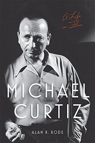 Download Michael Curtiz: A Life in Film (Screen Classics) - Alan K. Rode | PDF