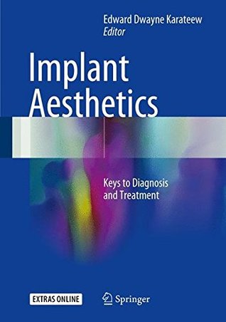 Read Implant Aesthetics: Keys to Diagnosis and Treatment - Edward Dwayne Karateew | PDF