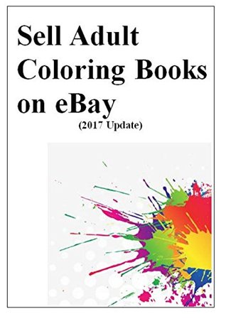 Read Sell Adult Coloring Books on eBay (2017 Edition): An eBay Quick Start Guide - Avril Harper file in PDF