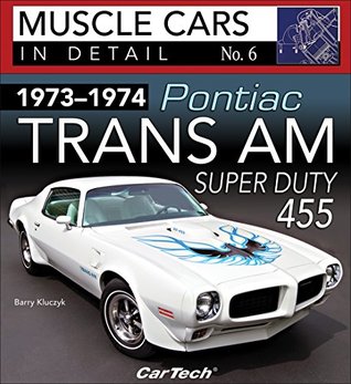 Full Download 1973-1974 Pontiac Trans Am Super Duty 455: Muscle Cars In Detail No. 6 - Barry Kluczyk | ePub