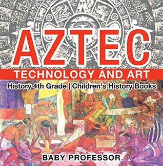 Full Download Aztec Technology and Art - History 4th Grade   Children's History Books - Baby Professor file in PDF