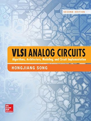 Download VLSI Analog Circuits: Algorithms, Architecture, Modeling, and Circuit Implementation (Electronics) - Hongjiang Song | PDF