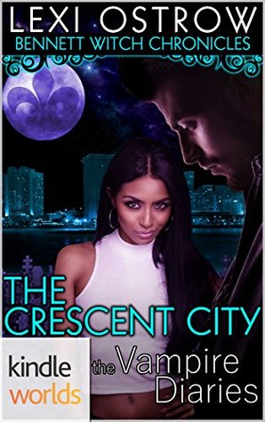 Read Online The Vampire Diaries: Bennett Witch Chronicles - The Crescent City - Lexi Ostrow file in ePub