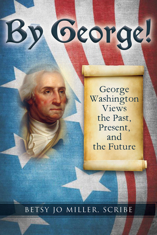 Read By George! George Washington Views the Past, Present, and the Future - Betsy Jo Miller | PDF