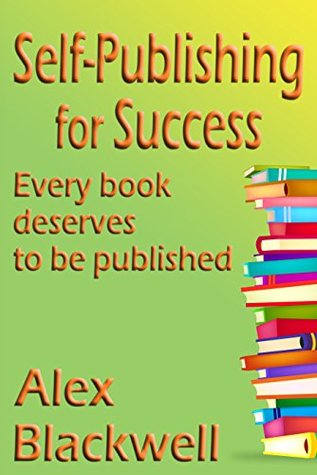 Full Download Self-Publishing for Success: Every book deserves to be published - Alex Blackwell | ePub