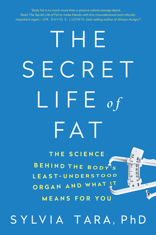 Read The Secret Life of Fat: The Science Behind the Body's Least Understood Organ and What It Means for You - Sylvia Tara | PDF