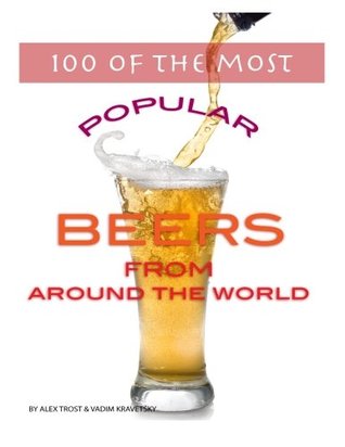 Read Online 100 of the Most Popular Beers From Around the World - Alex Trost file in ePub