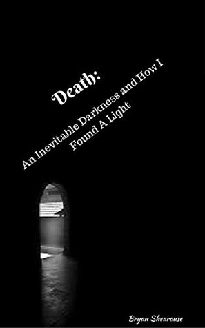 Read Death: An Inevitable Darkness and How I Found A Light - Bryan Shearouse | PDF