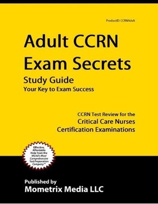 Download Adult CCRN Exam Secrets Study Guide: CCRN Test Review for the Critical Care Nurses Certification Examinations - CCRN Exam Secrets Test Prep Team | PDF