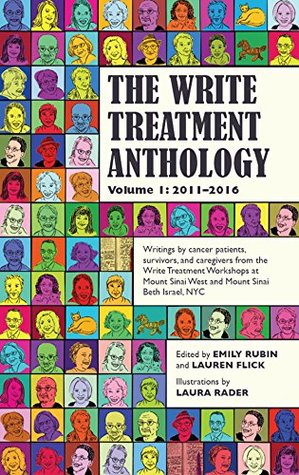Full Download The Write Treatment Anthology Volume I 2011-2016: Writings by Cancer Patients, Survivors, and Caregivers from The Write Treatment Workshops at Mount Sinai  and Mount Sinai Beth Israel Cancer Cente - Emily Rubin | PDF