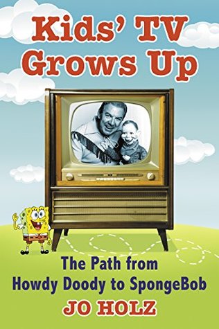 Full Download Kids’ TV Grows Up: The Path from Howdy Doody to SpongeBob - Jo Holz | PDF
