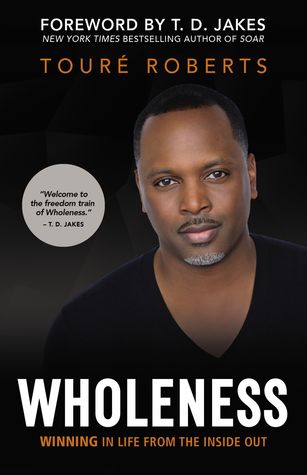 Download Wholeness: Winning in Life from the Inside Out - Touré Roberts | PDF