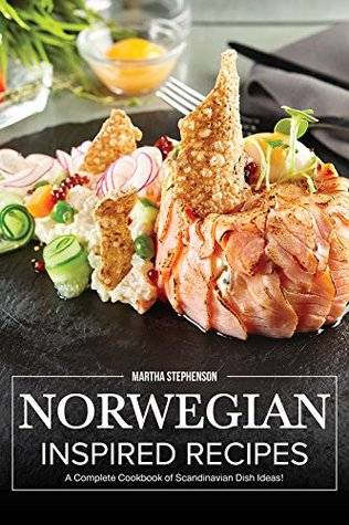 Read Norwegian Inspired Recipes: A Complete Cookbook of Scandinavian Dish Ideas! - Martha Stephenson file in PDF