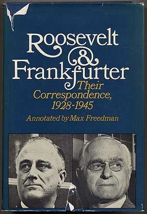 Read Roosevelt and Frankfurter: Their Correspondence 1928-1945. - Max, Annotator. Freedman | ePub