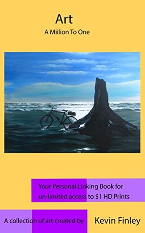 Read Art: A Million To One (fine art prints, best deal in fine art digital prints, unlimited access to HD fine art prints for only $1) - Kevin Finley file in ePub