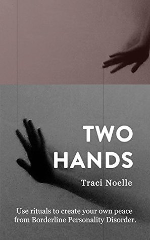 Read Two Hands: Use rituals to create your own peace from Borderline Personality Disorder - Traci Noelle | ePub