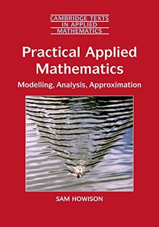 Full Download Practical Applied Mathematics: Modelling, Analysis, Approximation (Cambridge Texts in Applied Mathematics) - Sam Howison file in PDF