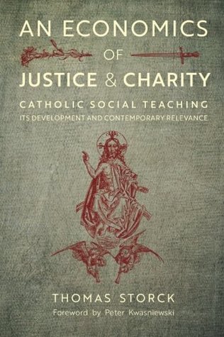 Full Download An Economics of Justice and Charity: Catholic Social Teaching, Its Development and Contemporary Relevance - Thomas Storck file in ePub