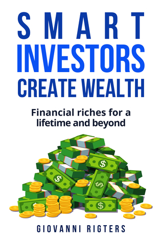 Read Smart Investors Create Wealth: Maintaining riches for a lifetime and beyond - Giovanni Rigters | ePub