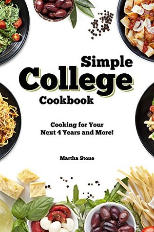 Download Simple College Cookbook: Cooking for Your Next 4 Years and More! - Martha Stone file in PDF