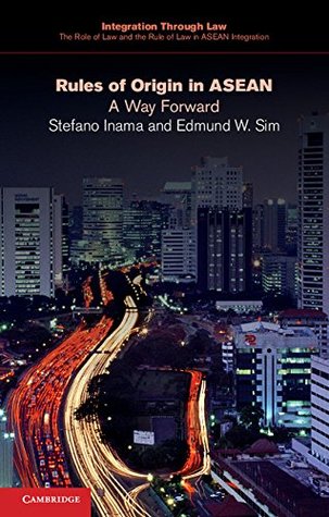 Read Online Rules of Origin in ASEAN: A Way Forward (Integration through Law:The Role of Law and the Rule of Law in ASEAN Integration) - Stefano Inama file in PDF