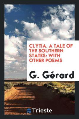 Download Clytia, a Tale of the Southern States: With Other Poems - G Gerard file in PDF