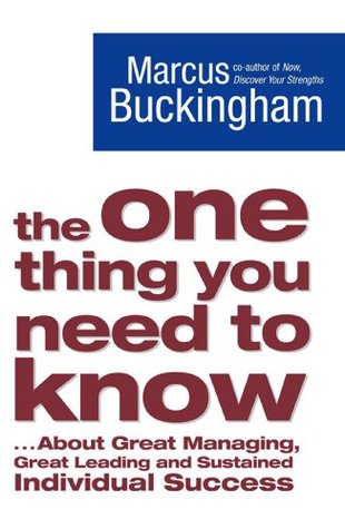Read Online The One Thing You Need to Know:  About Great Managing, Great Leading and Sustained Individual Success - Marcus Buckingham | PDF