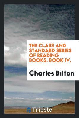 Download The Class and Standard Series of Reading Books. Book IV. - Charles Bilton | ePub