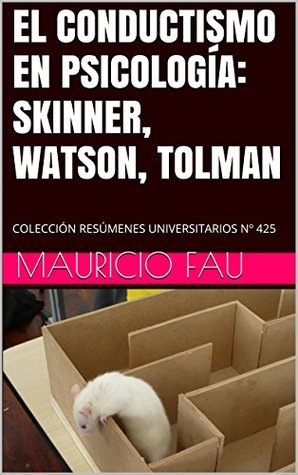 Read Online EL CONDUCTISMO EN PSICOLOGÍA: SKINNER, WATSON, TOLMAN: COLECCIÓN RESÚMENES UNIVERSITARIOS Nº 425 - Mauricio Fau | ePub
