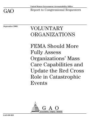 Download Voluntary Organizations: Fema Should More Fully Assess Organizations? Mass Care Capabilities and Update the Red Cross Role in Catastrophic Events: Report to Congressional Requesters - U.S. Government Accountability Office file in PDF