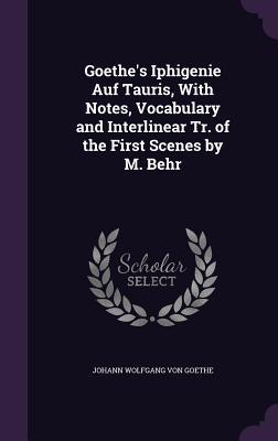 Download Goethe's Iphigenie Auf Tauris, with Notes, Vocabulary and Interlinear Tr. of the First Scenes by M. Behr - Johann Wolfgang von Goethe | ePub