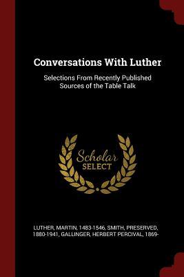 Full Download Conversations with Luther: Selections from Recently Published Sources of the Table Talk - Martin Luther file in PDF