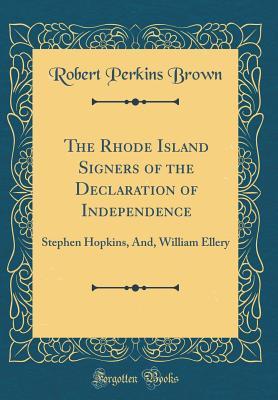 Read Online The Rhode Island Signers of the Declaration of Independence: Stephen Hopkins, And, William Ellery (Classic Reprint) - Robert Perkins Brown file in PDF