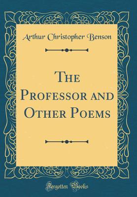 Read Online The Professor and Other Poems (Classic Reprint) - A.C. Benson file in PDF