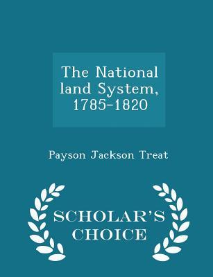 Read The National Land System, 1785-1820 - Scholar's Choice Edition - Payson Jackson Treat file in PDF