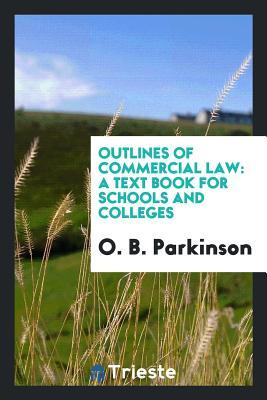 Download Outlines of Commercial Law: A Text Book for Schools and Colleges - O B Parkinson file in PDF