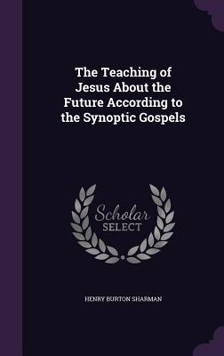 Read The Teaching of Jesus about the Future According to the Synoptic Gospels - Henry Burton Sharman | PDF