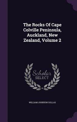 Read The Rocks of Cape Colville Peninsula, Auckland, New Zealand, Volume 2 - William Johnson Sollas file in ePub