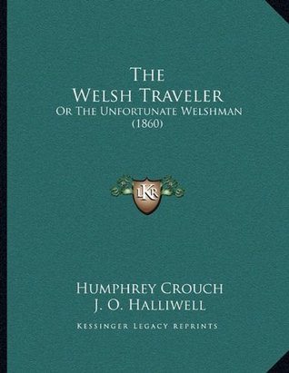 Download The Welsh Traveler: Or The Unfortunate Welshman (1860) - Humphrey Crouch file in PDF