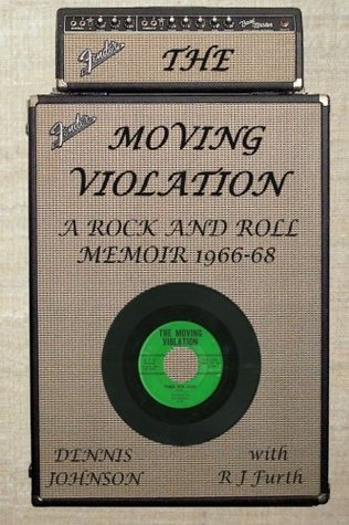 Read Online The Moving Violation: A Rock and Roll Memoir 1966-68 - Dennis Johnson file in ePub