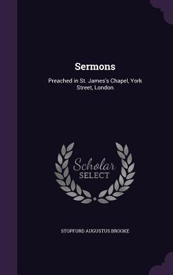 Full Download Sermons: Preached in St. James's Chapel, York Street, London - Stopford Augustus Brooke | PDF