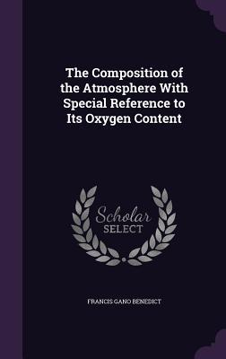 Full Download The Composition of the Atmosphere with Special Reference to Its Oxygen Content - Francis Gano Benedict | ePub